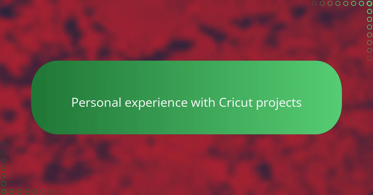 Personal experience with Cricut projects