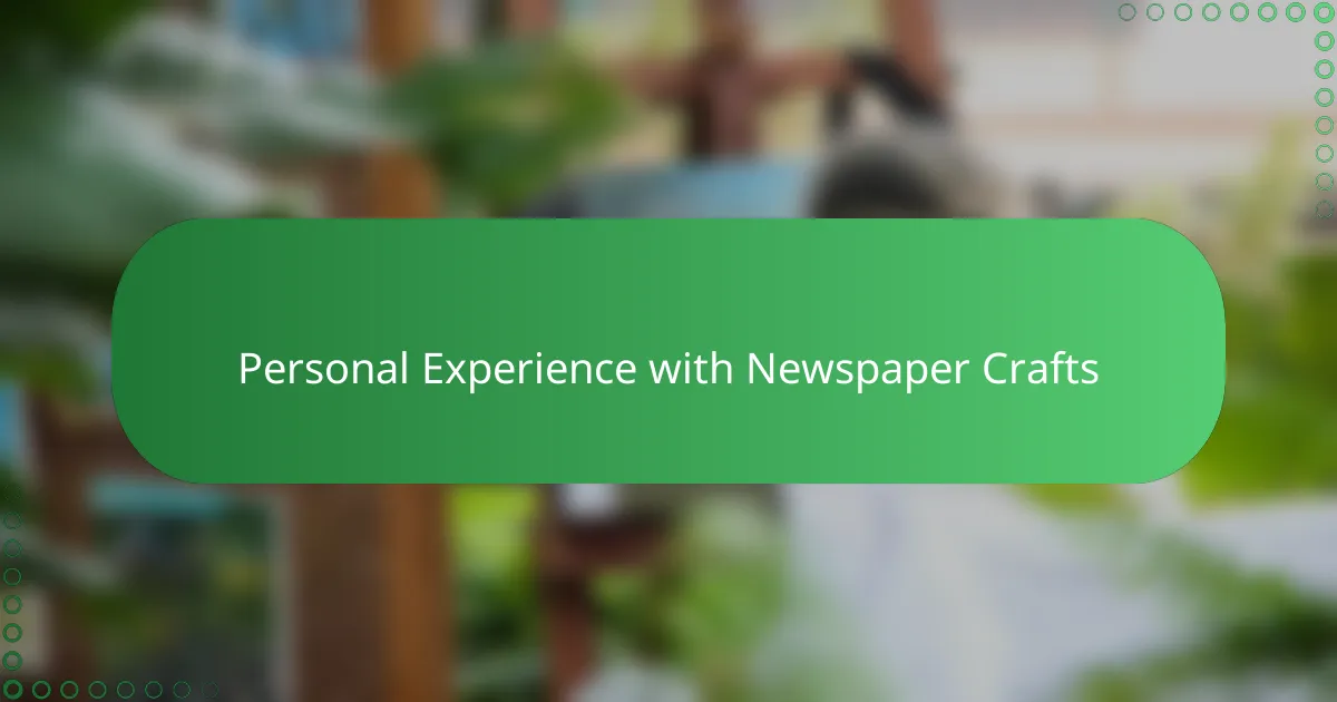 Personal Experience with Newspaper Crafts