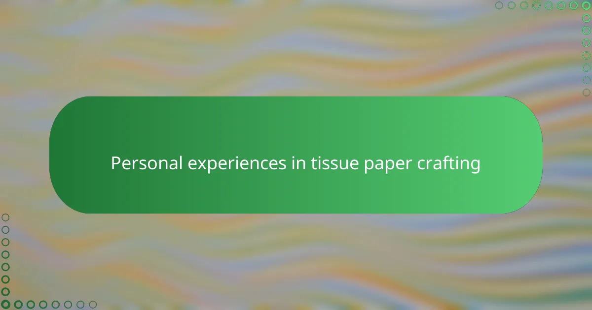 Personal experiences in tissue paper crafting