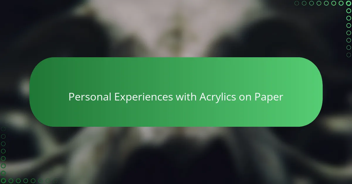 Personal Experiences with Acrylics on Paper