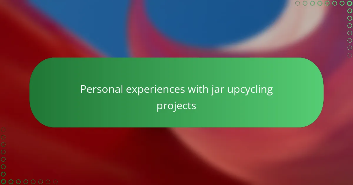 Personal experiences with jar upcycling projects