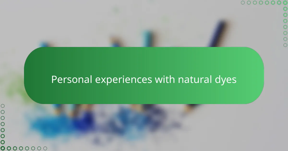 Personal experiences with natural dyes