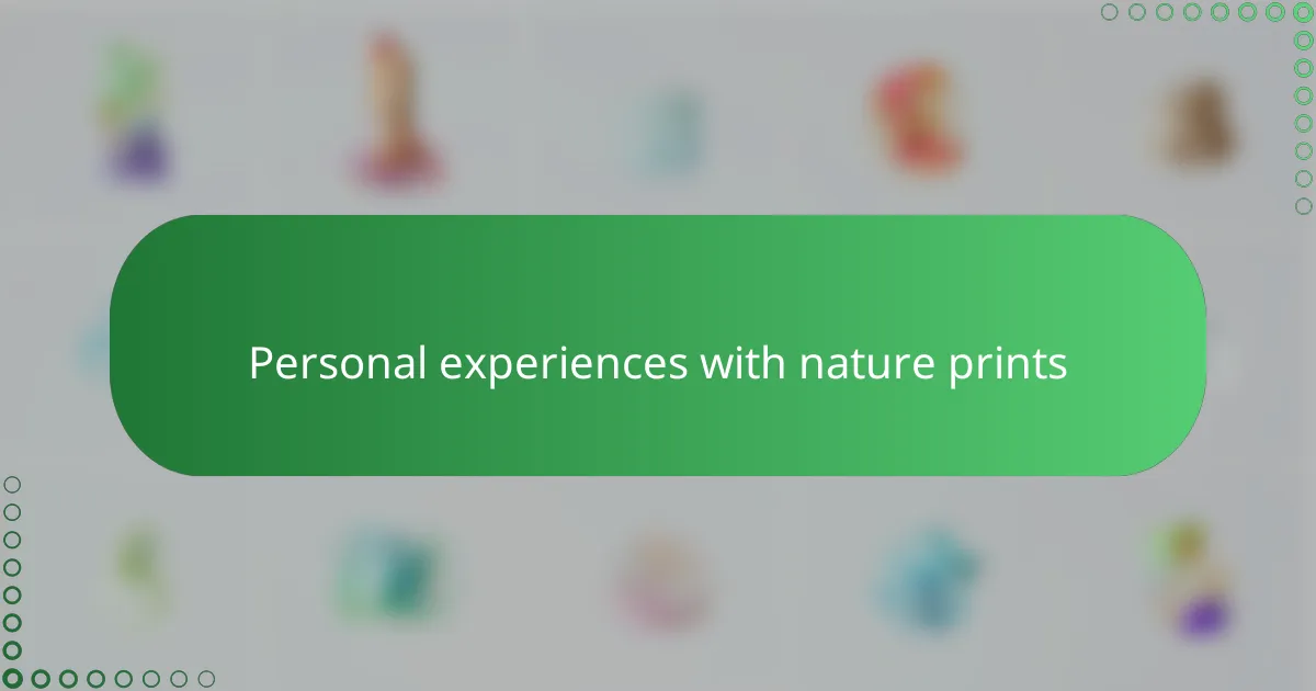 Personal experiences with nature prints