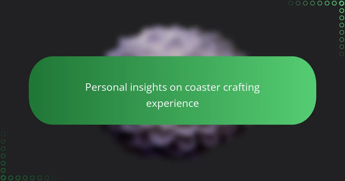 Personal insights on coaster crafting experience