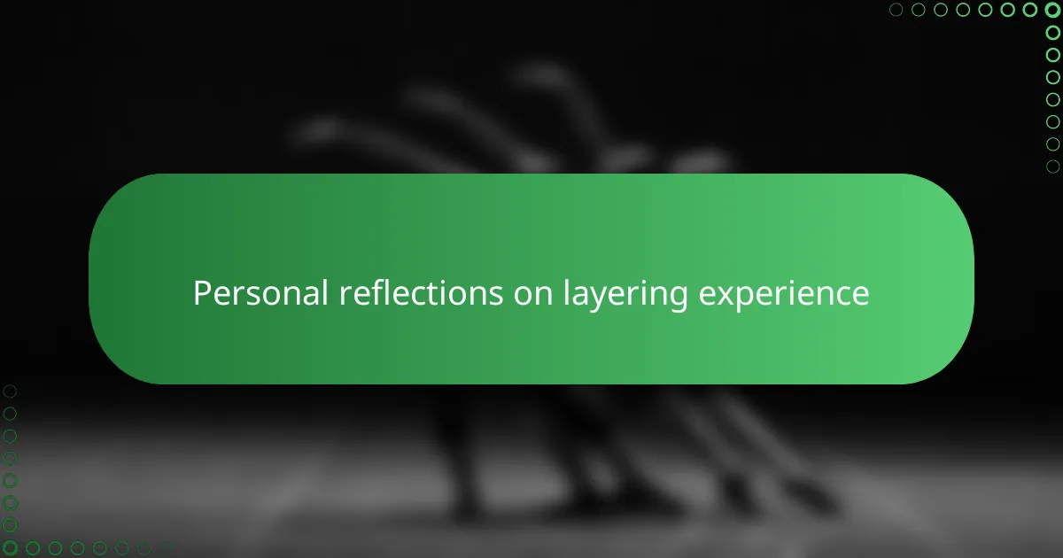 Personal reflections on layering experience
