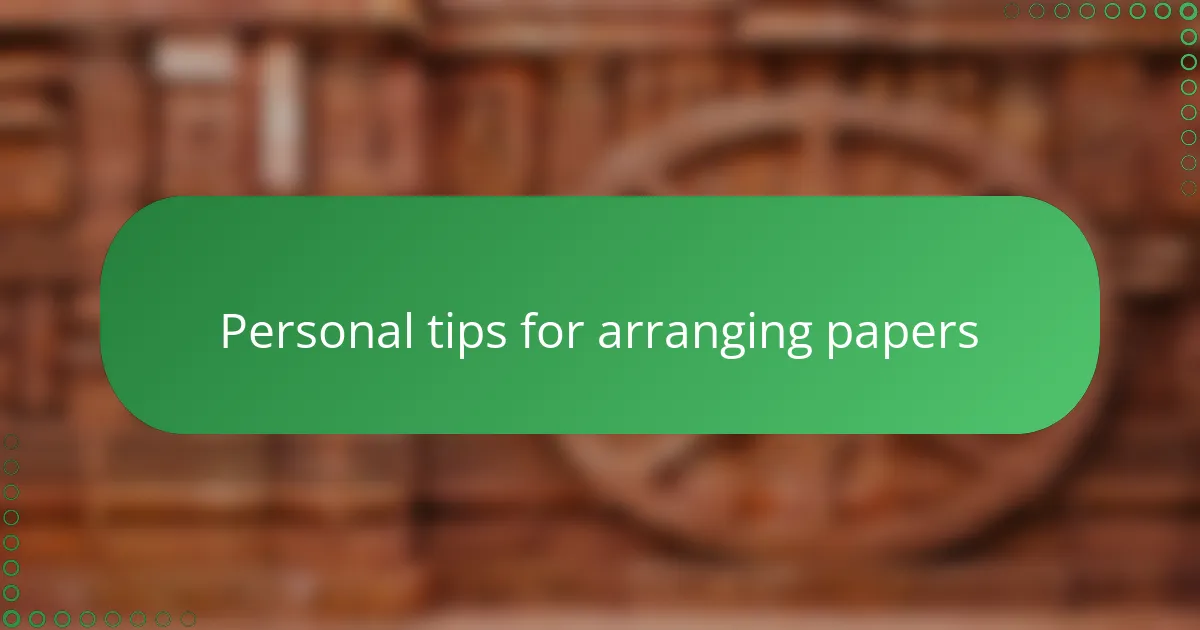 Personal tips for arranging papers