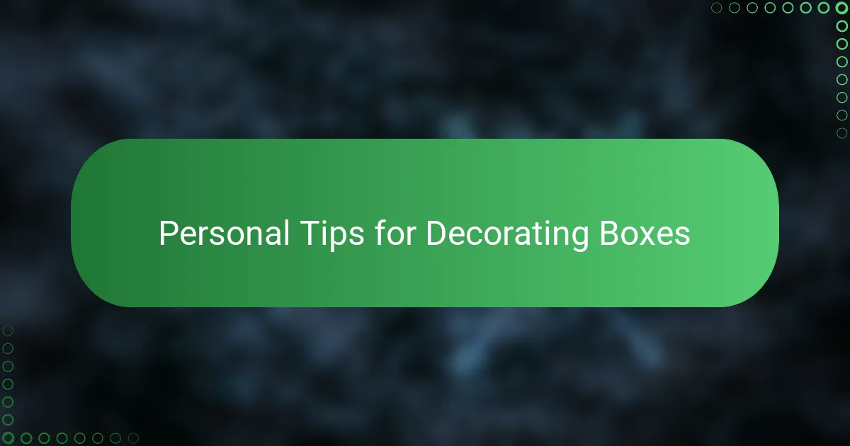 Personal Tips for Decorating Boxes