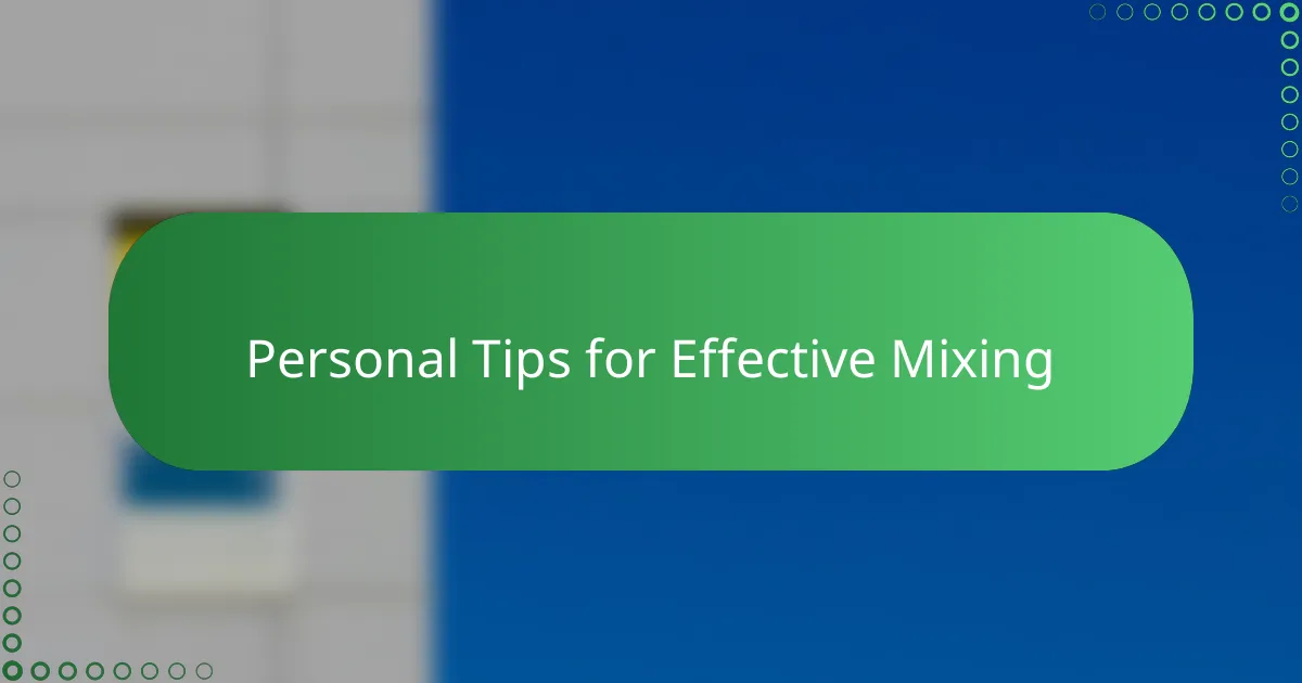 Personal Tips for Effective Mixing