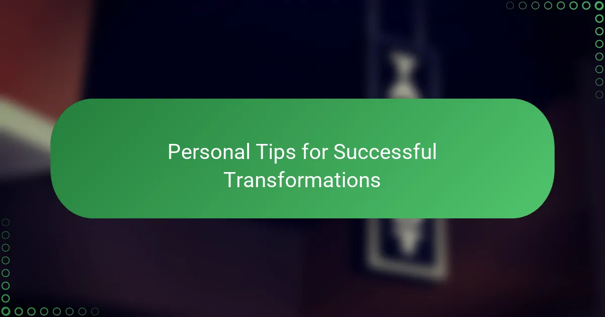 Personal Tips for Successful Transformations