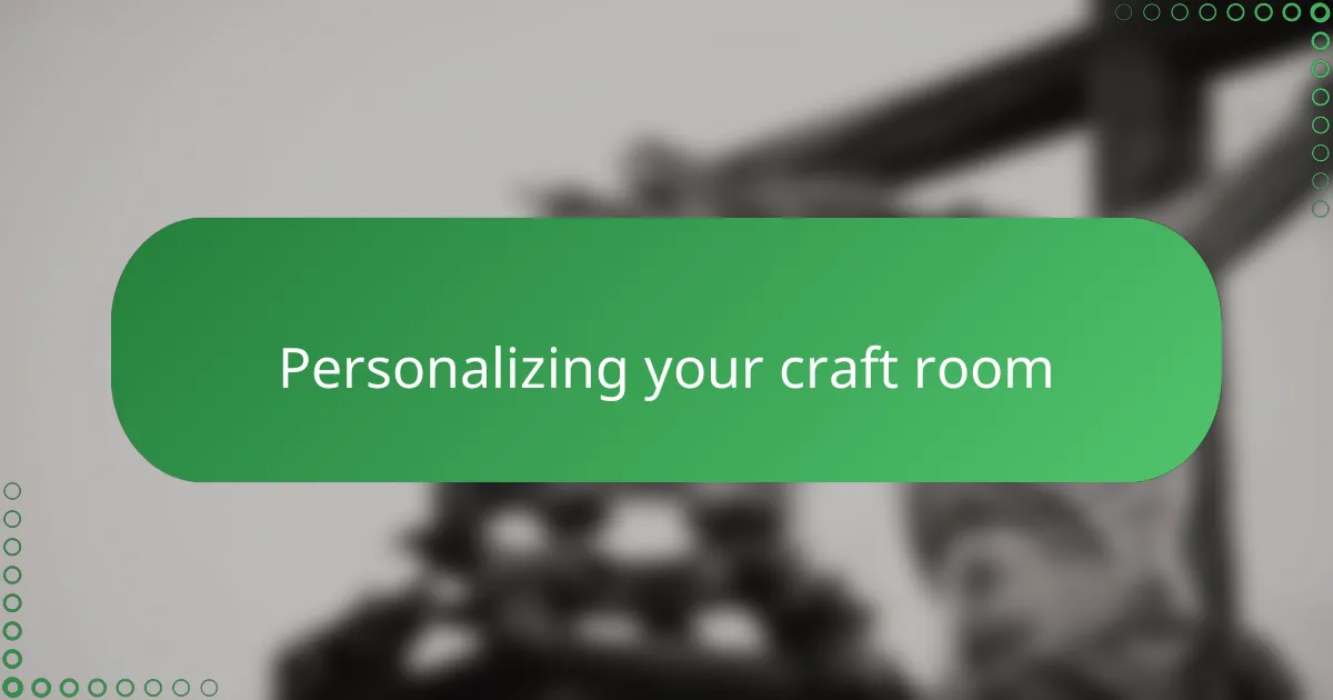 Personalizing your craft room