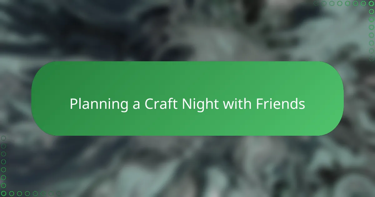 Planning a Craft Night with Friends