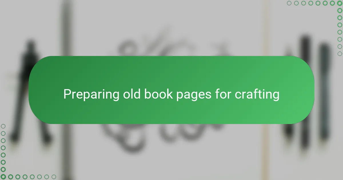 Preparing old book pages for crafting