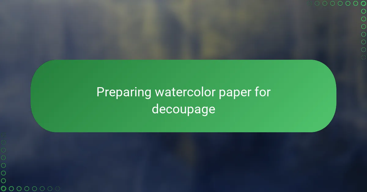 Preparing watercolor paper for decoupage