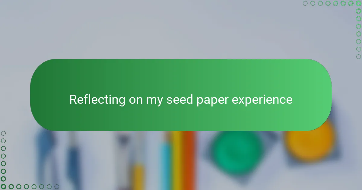 Reflecting on my seed paper experience