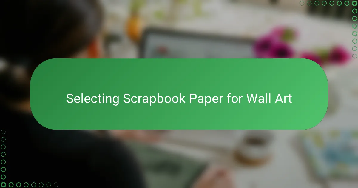 Selecting Scrapbook Paper for Wall Art