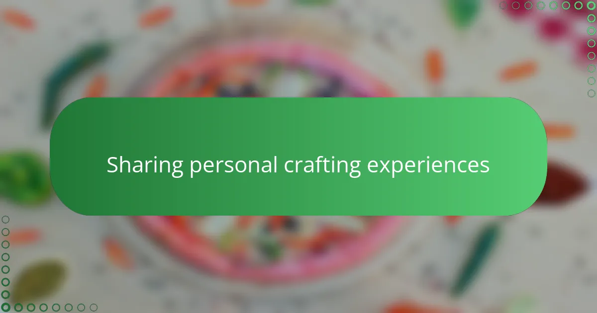 Sharing personal crafting experiences