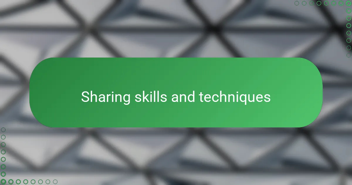 Sharing skills and techniques