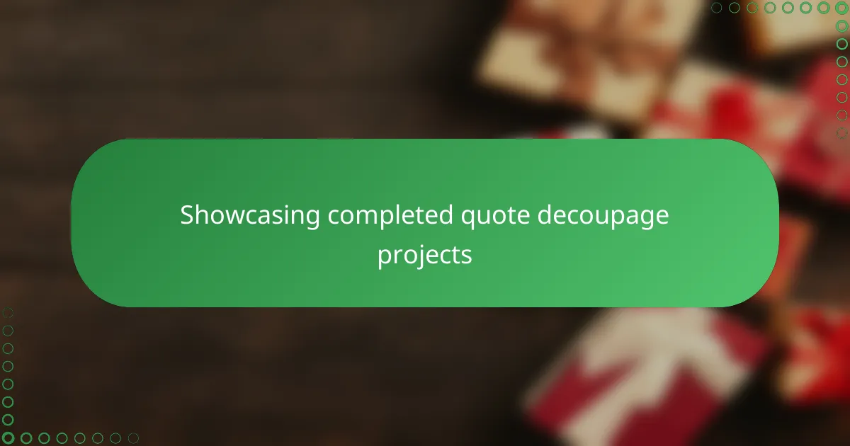 Showcasing completed quote decoupage projects
