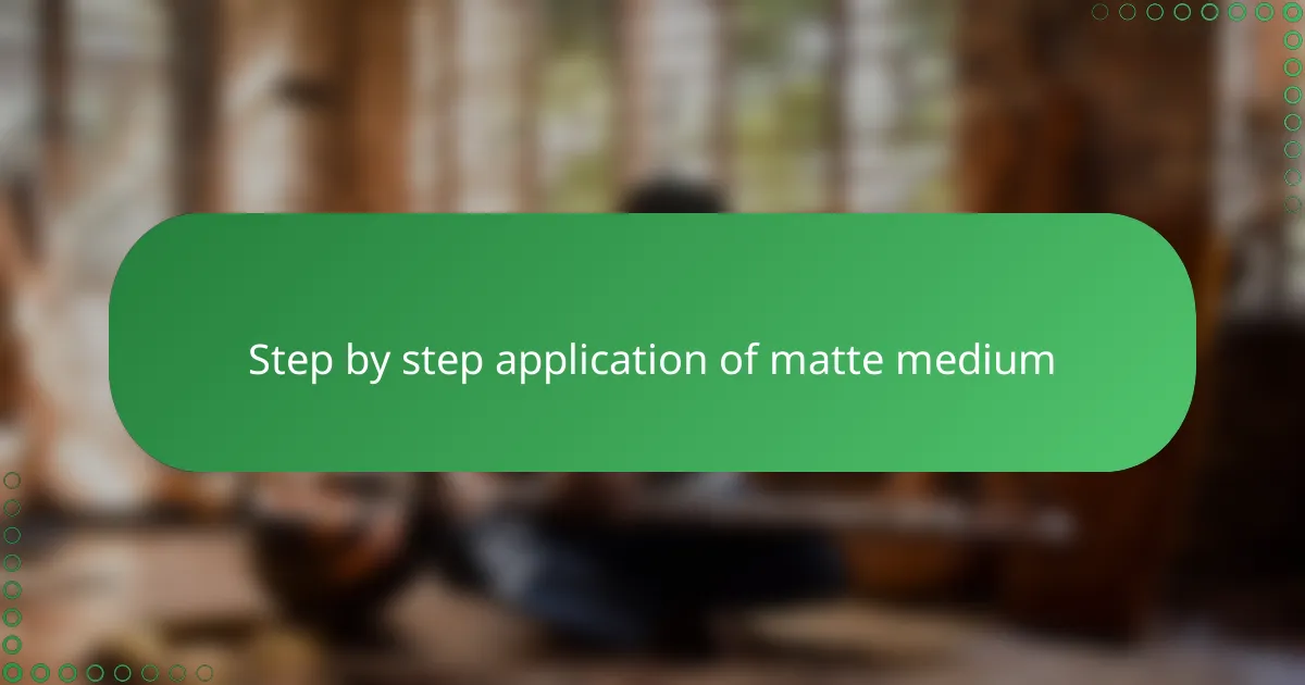 Step by step application of matte medium