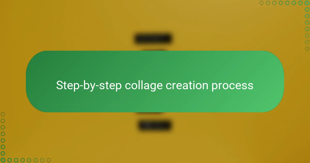 Step-by-step collage creation process