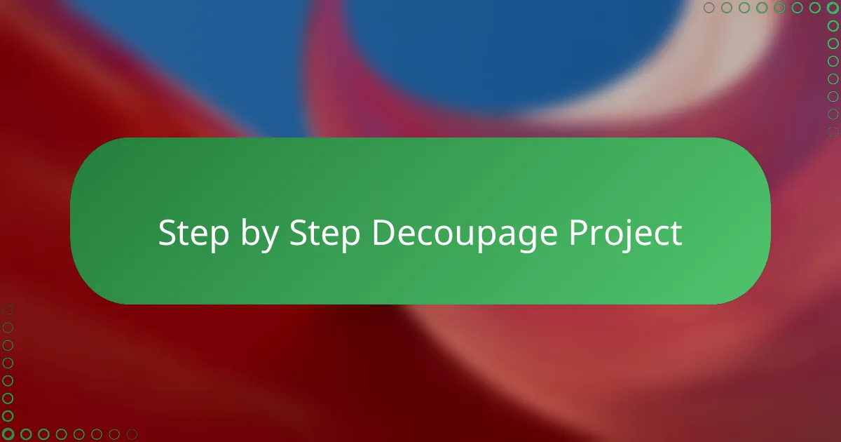 Step by Step Decoupage Project