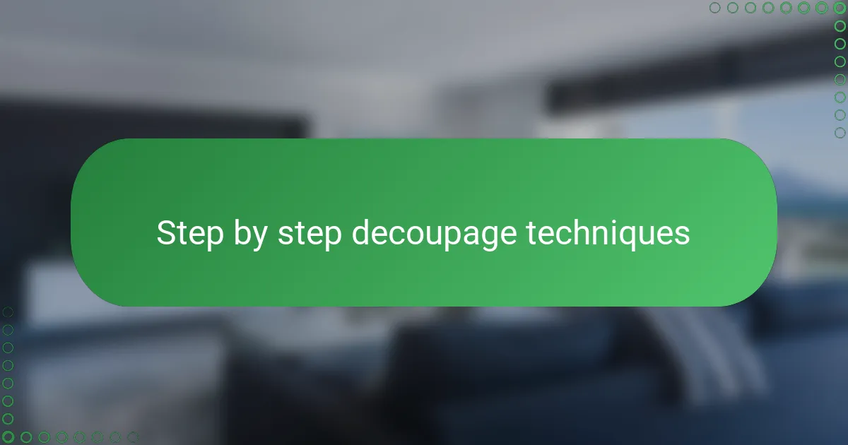 Step by step decoupage techniques