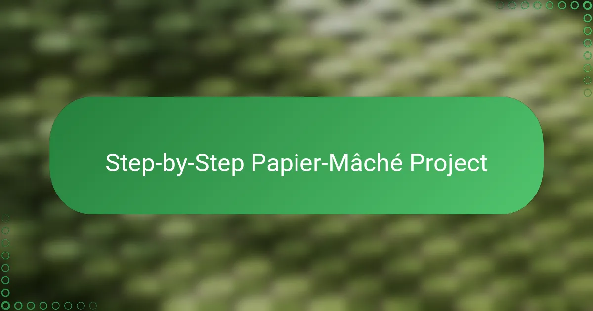 Step-by-Step Papier-Mâché Project