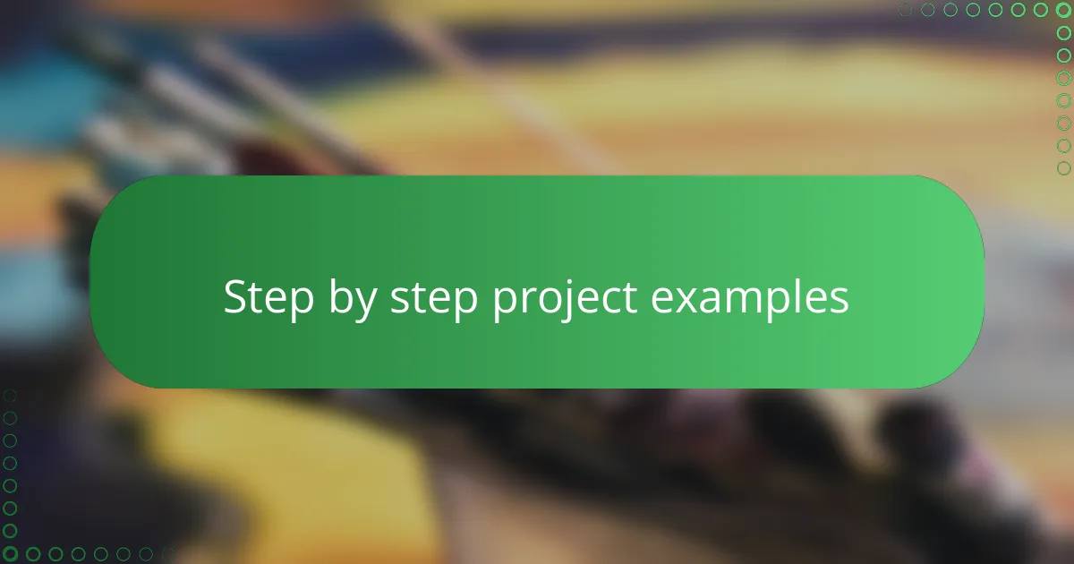 Step by step project examples