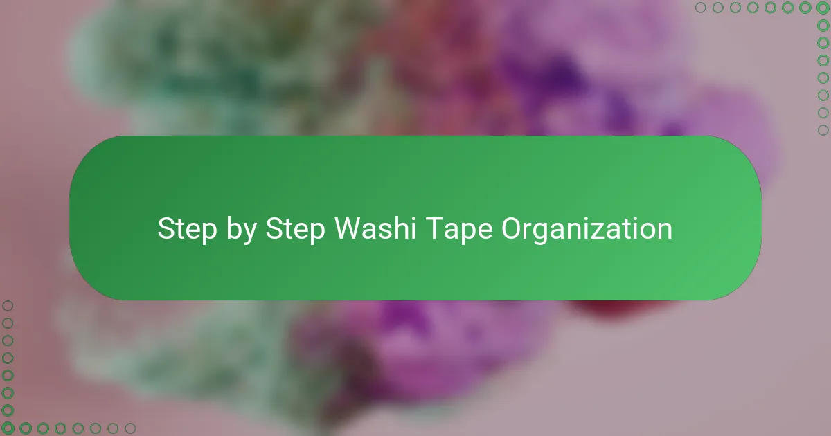 Step by Step Washi Tape Organization