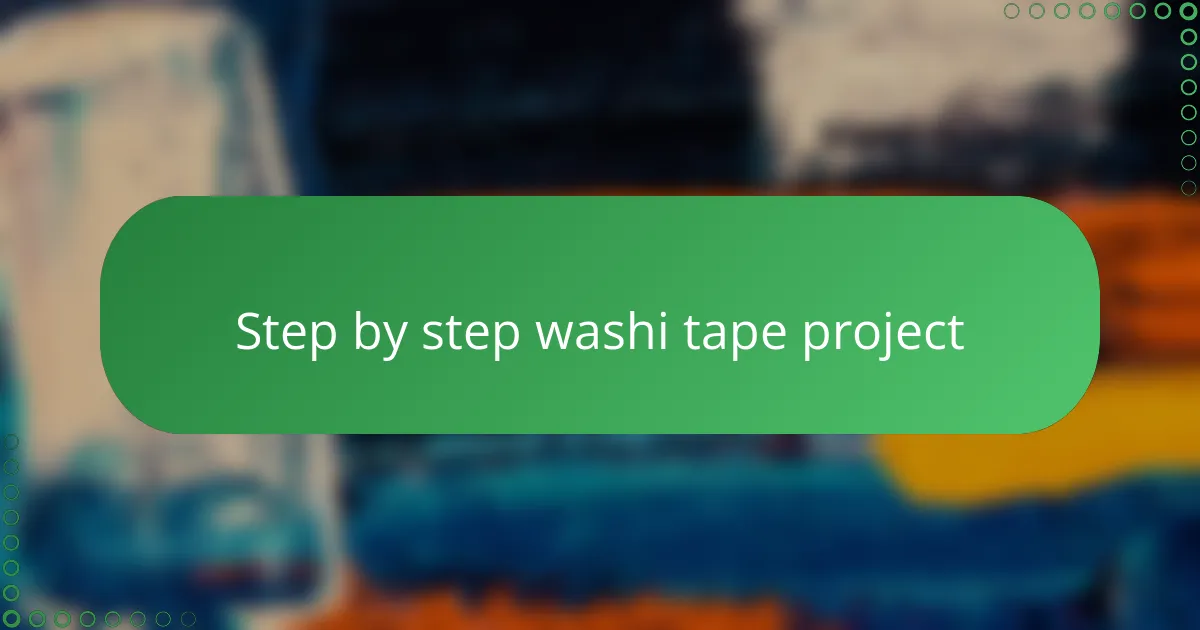 Step by step washi tape project