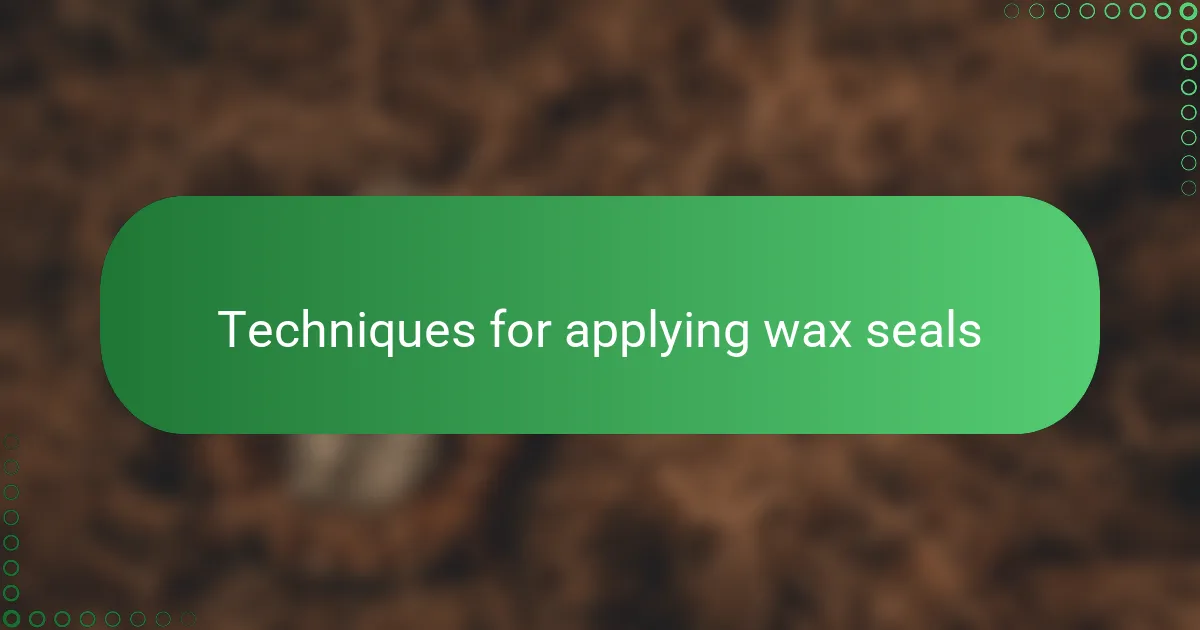 Techniques for applying wax seals