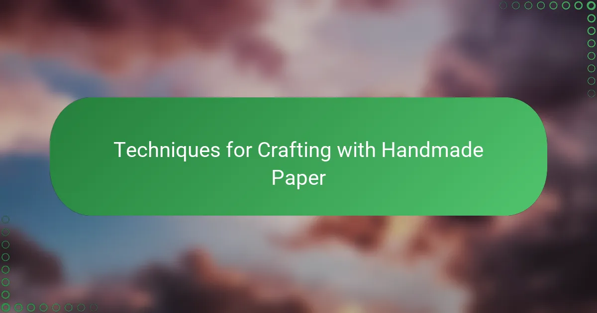 Techniques for Crafting with Handmade Paper