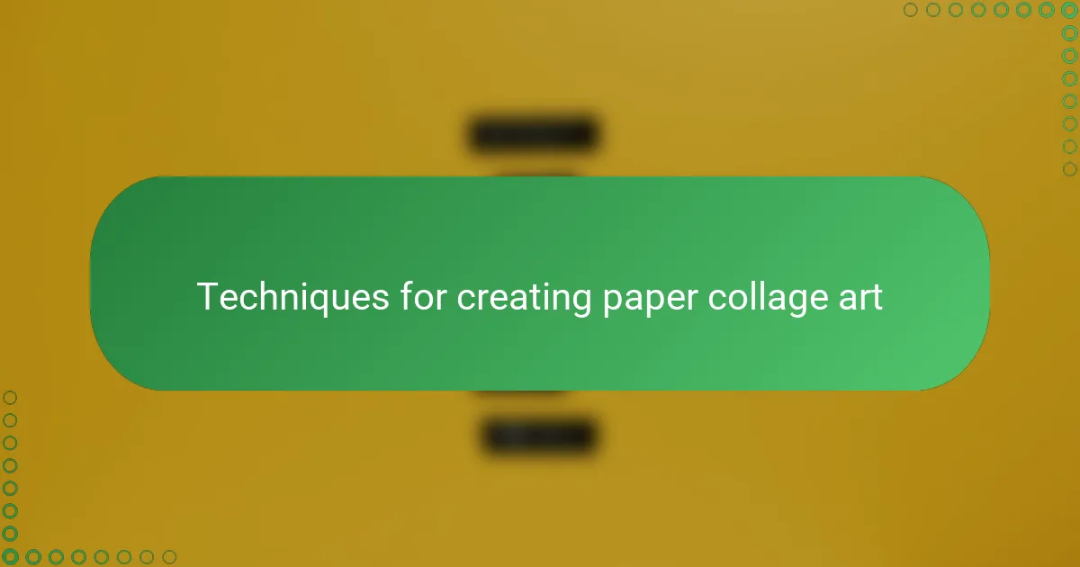Techniques for creating paper collage art