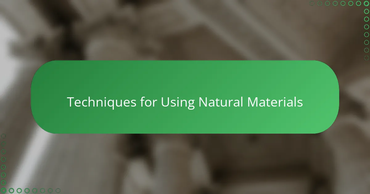 Techniques for Using Natural Materials