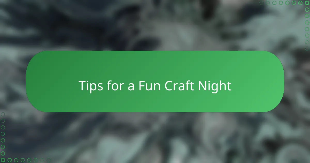 Tips for a Fun Craft Night