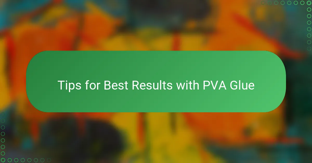 Tips for Best Results with PVA Glue