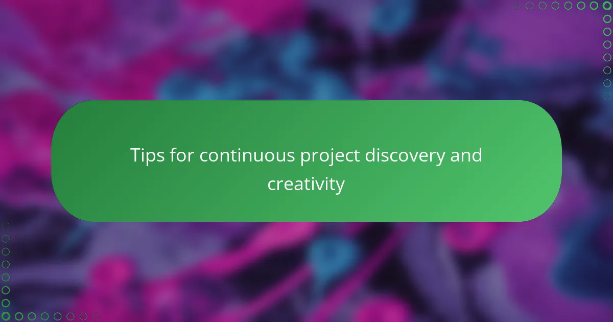 Tips for continuous project discovery and creativity