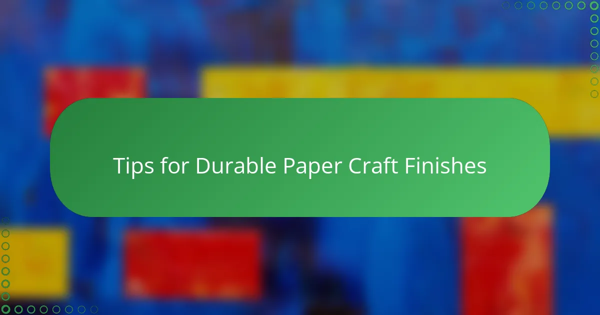 Tips for Durable Paper Craft Finishes