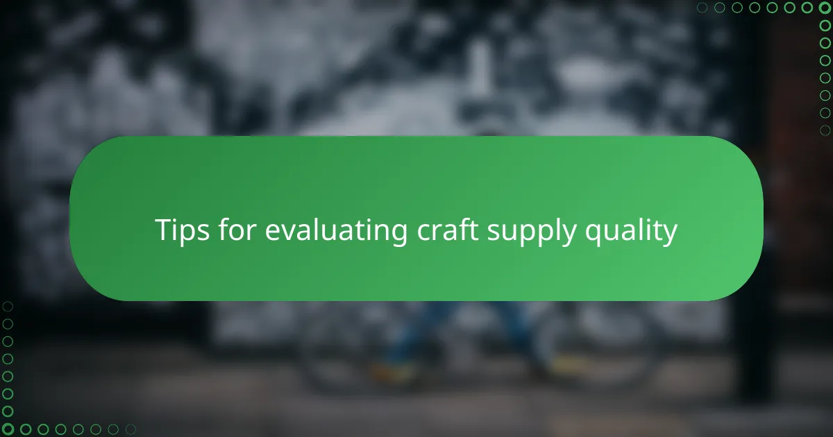 Tips for evaluating craft supply quality