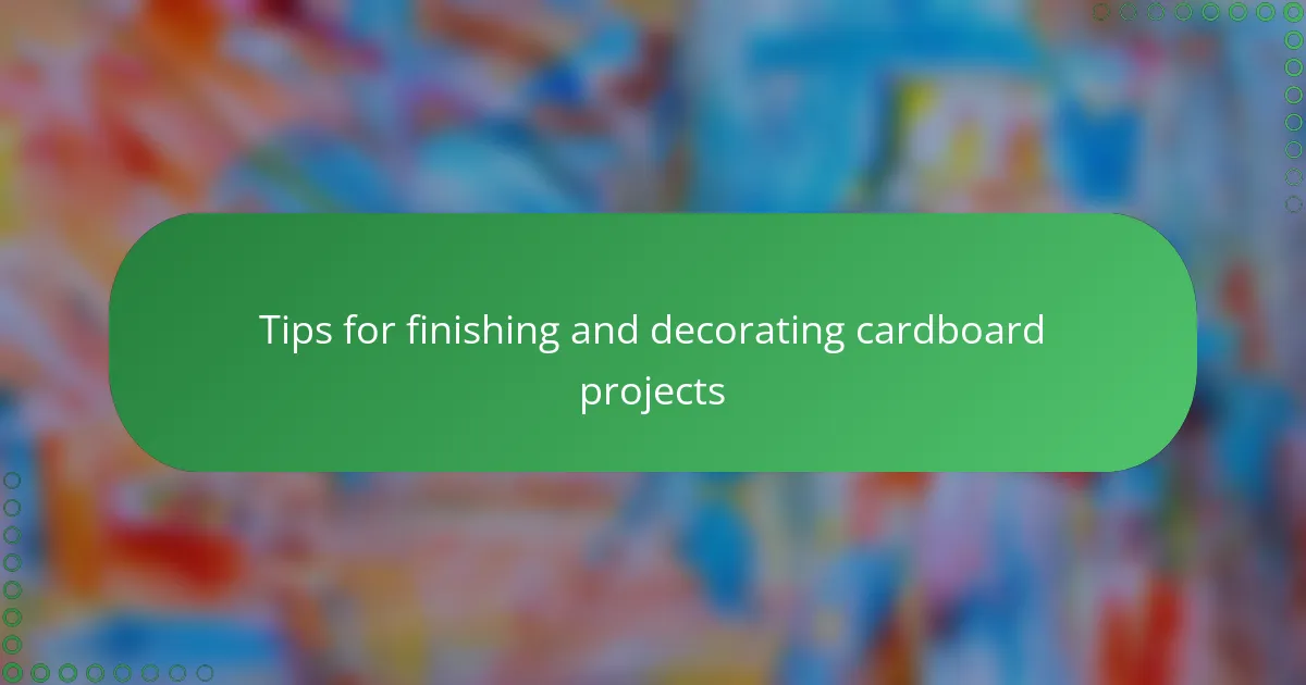 Tips for finishing and decorating cardboard projects
