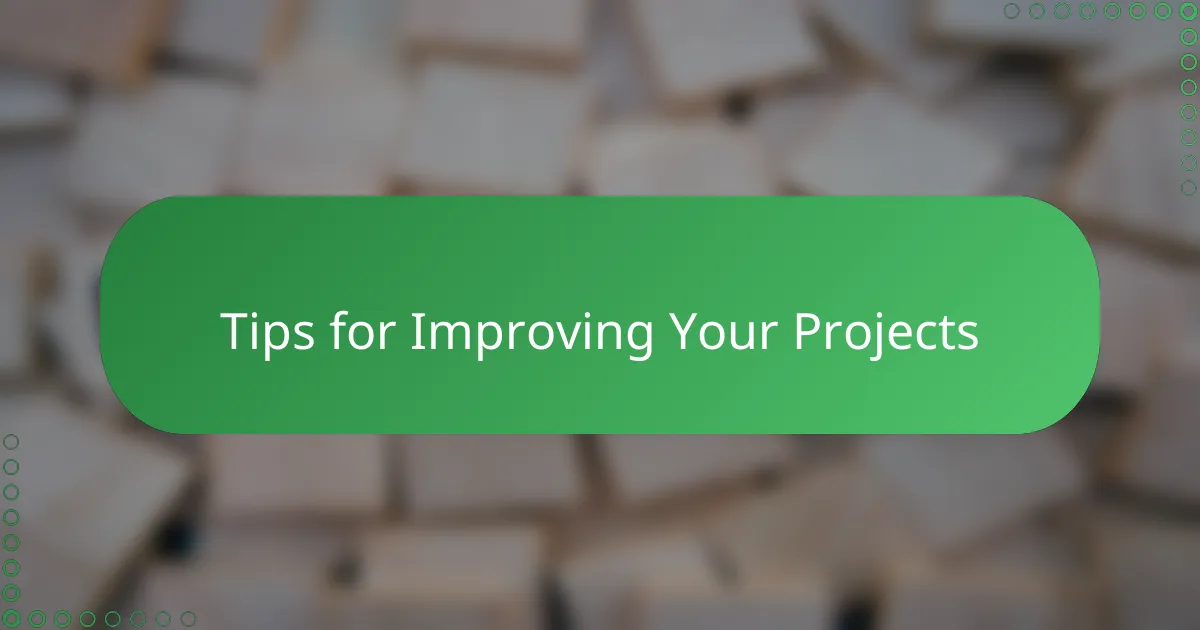 Tips for Improving Your Projects