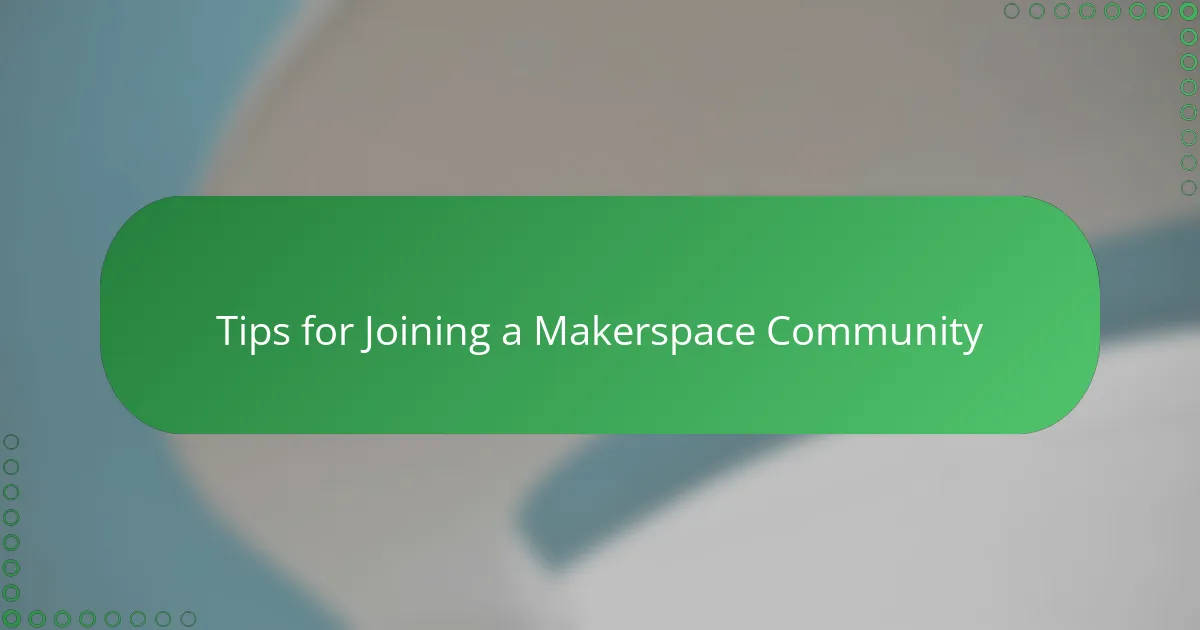 Tips for Joining a Makerspace Community
