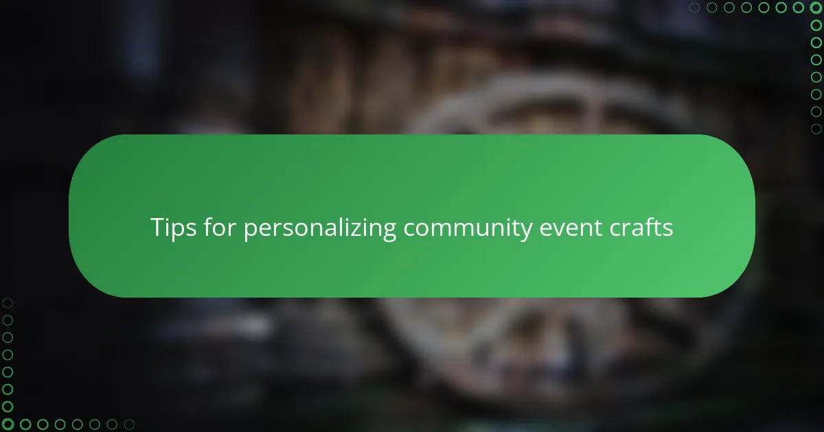 Tips for personalizing community event crafts