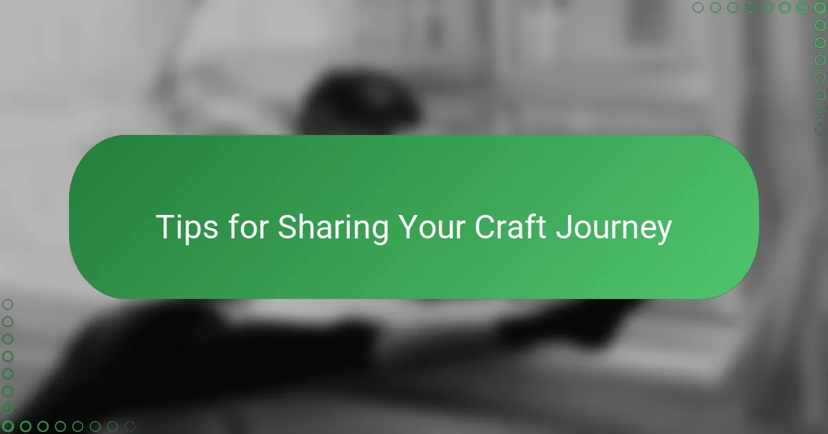 Tips for Sharing Your Craft Journey