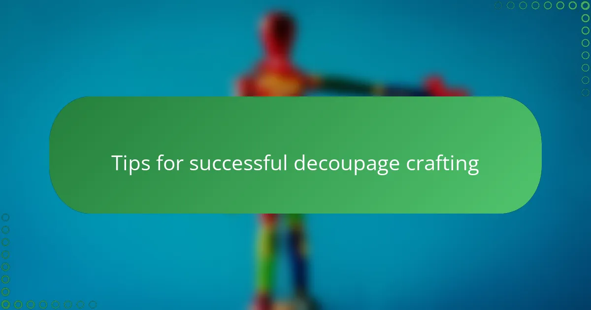 Tips for successful decoupage crafting