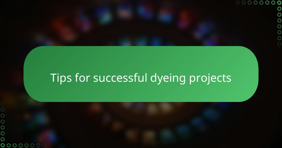 Tips for successful dyeing projects