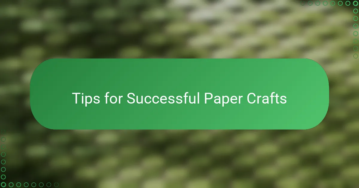 Tips for Successful Paper Crafts