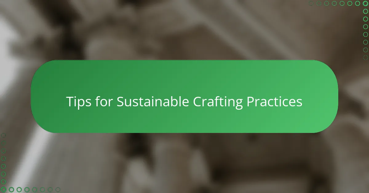 Tips for Sustainable Crafting Practices