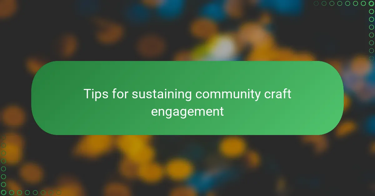 Tips for sustaining community craft engagement