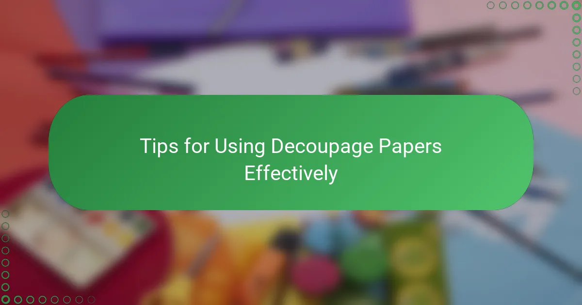 Tips for Using Decoupage Papers Effectively